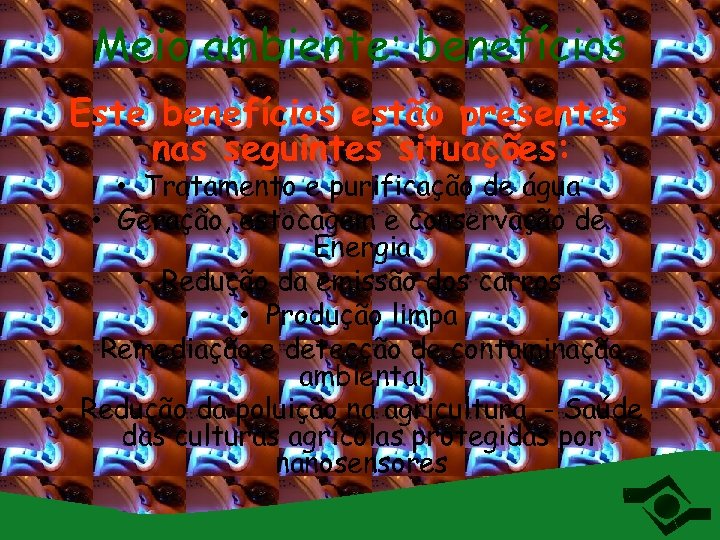Meio ambiente: benefícios Este benefícios estão presentes nas seguintes situações: • Tratamento e purificação