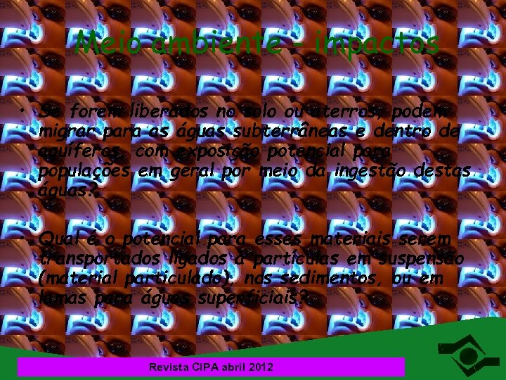 Meio ambiente - impactos • Se forem liberados no solo ou aterros, podem migrar