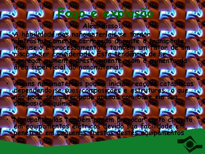 Fogo e explosão Além disso: • A habilidade dos nanomateriais se tornar eletrostaticamente carregado