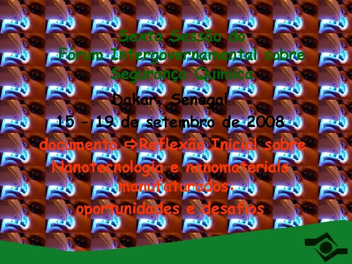 Sexta Sessão do Fórum Intergovernamental sobre Segurança Química Dakar, Senegal 15 – 19 de