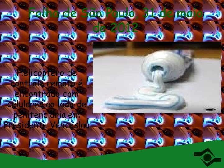 Folha de São Paulo, 31 de maio de 2012 Helicóptero de controle remoto é