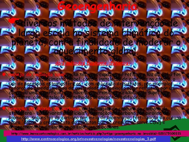 Geoengenharia diversos métodos de intervenção de larga escala no sistema climático do planeta, com