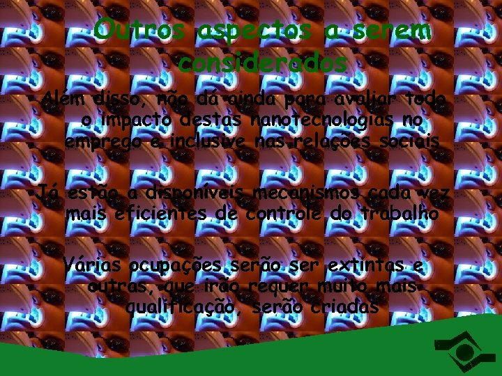 Outros aspectos a serem considerados Além disso, não dá ainda para avaliar todo o
