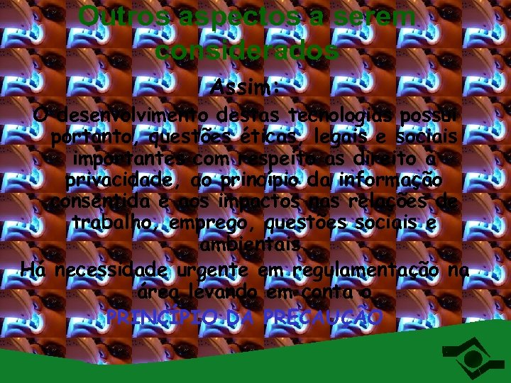Outros aspectos a serem considerados Assim: O desenvolvimento destas tecnologias possui portanto, questões éticas,