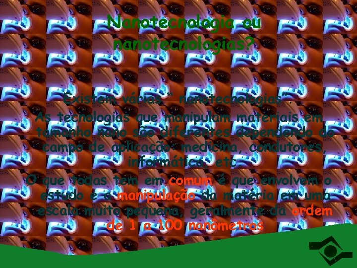Nanotecnologia ou nanotecnologias? Existem várias “ nanotecnologias”. As tecnologias que manipulam materiais em tamanho