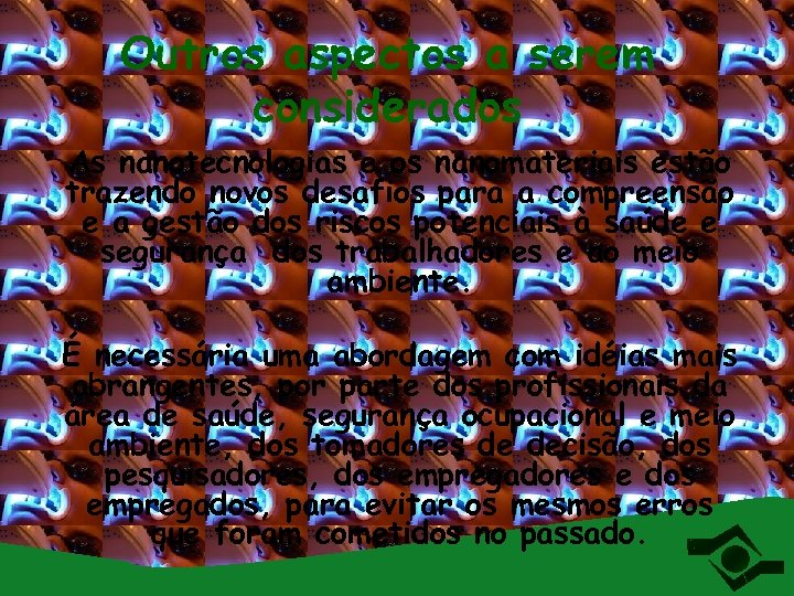 Outros aspectos a serem considerados As nanotecnologias e os nanomateriais estão trazendo novos desafios