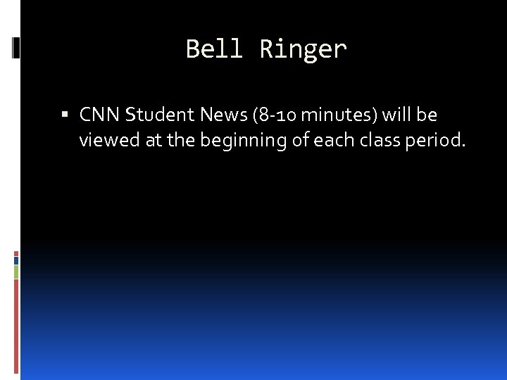 Bell Ringer CNN Student News (8 -10 minutes) will be viewed at the beginning