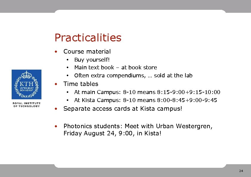 Practicalities • Course material • • • Buy yourself! Main text book – at