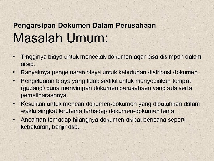 Pengarsipan Dokumen Dalam Perusahaan Masalah Umum: • Tingginya biaya untuk mencetak dokumen agar bisa