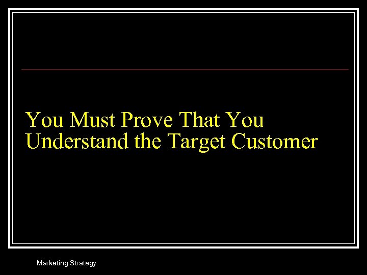 You Must Prove That You Understand the Target Customer Marketing Strategy 
