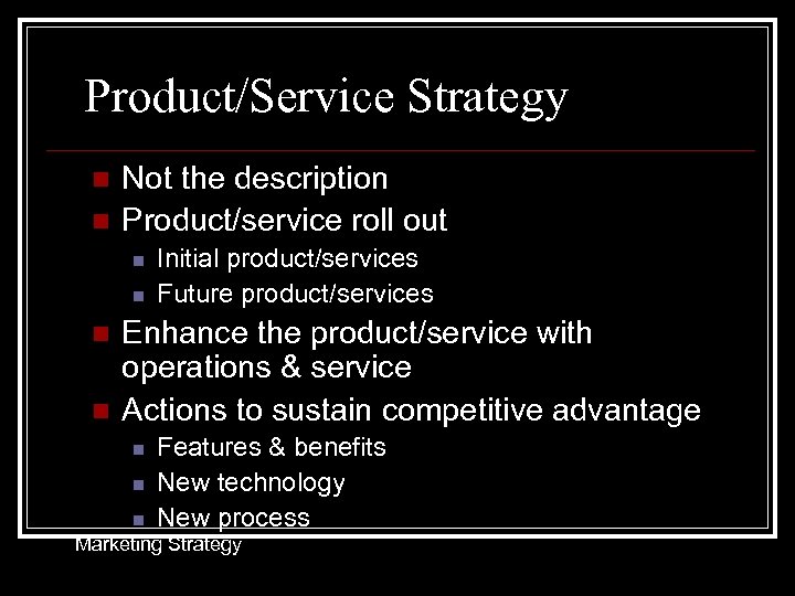 Product/Service Strategy n n Not the description Product/service roll out n n Initial product/services
