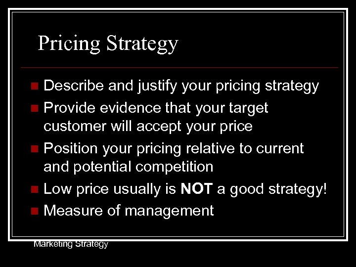 Pricing Strategy Describe and justify your pricing strategy n Provide evidence that your target