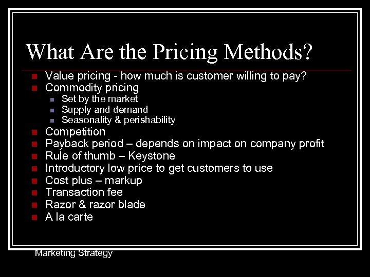 What Are the Pricing Methods? n n Value pricing - how much is customer