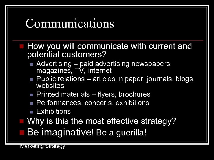 Communications n How you will communicate with current and potential customers? n n n