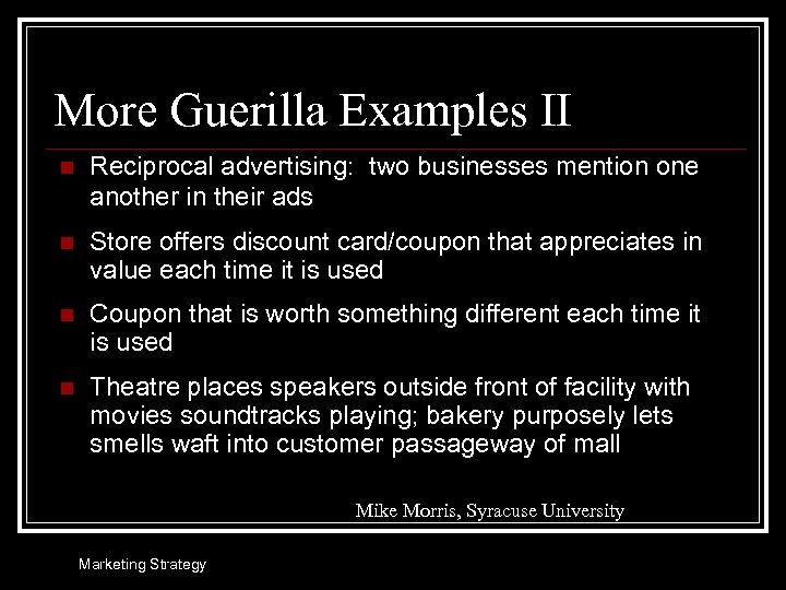 More Guerilla Examples II n Reciprocal advertising: two businesses mention one another in their