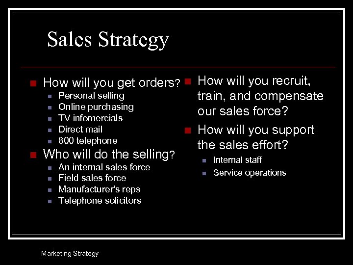 Sales Strategy n n How will you get orders? n How will you recruit,