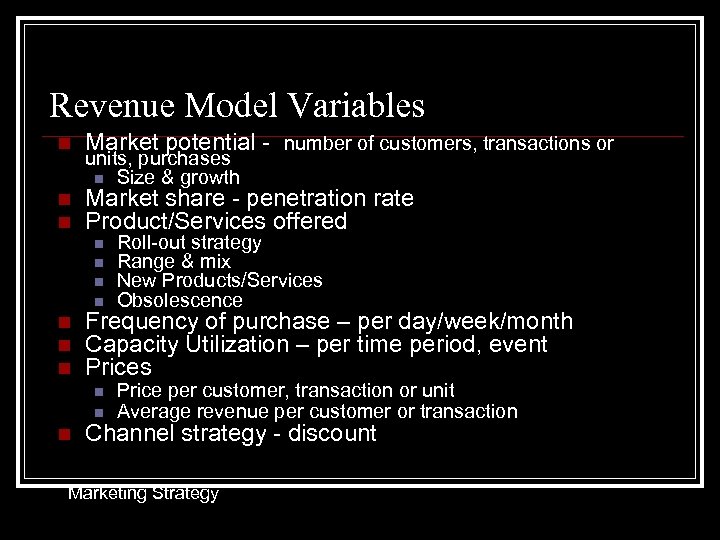 Revenue Model Variables n Market potential - number of customers, transactions or n n