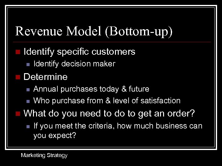 Revenue Model (Bottom-up) n Identify specific customers n n Determine n n n Identify