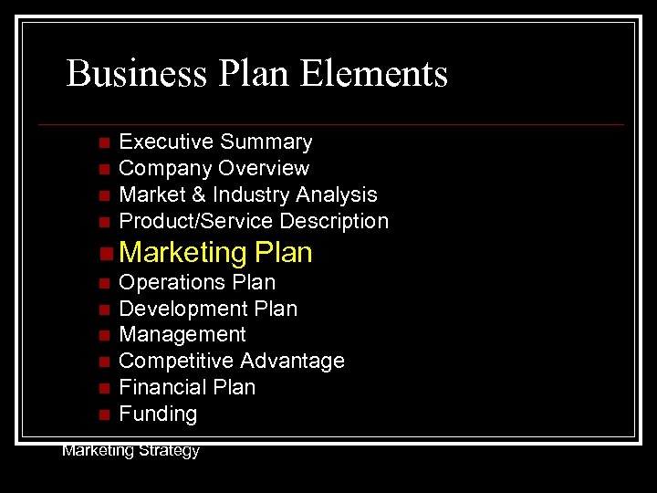 Business Plan Elements n n Executive Summary Company Overview Market & Industry Analysis Product/Service