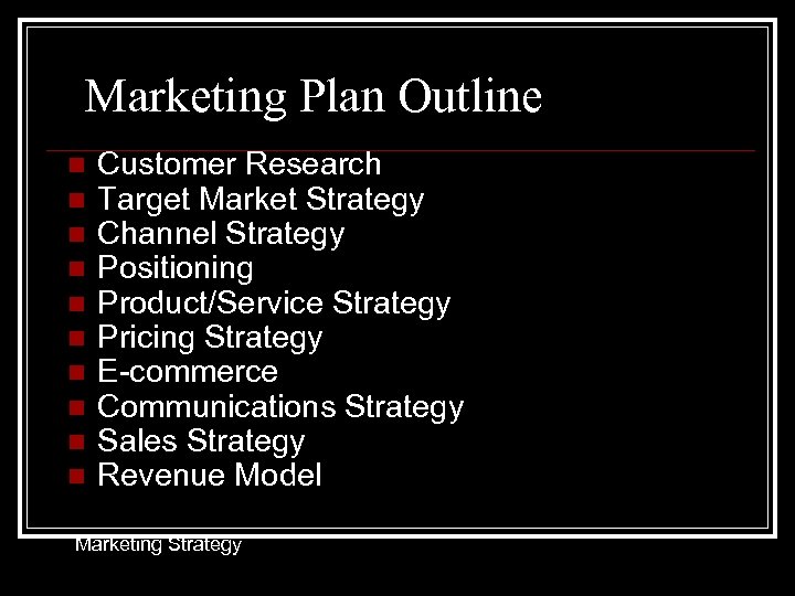 Marketing Plan Outline n n n n n Customer Research Target Market Strategy Channel