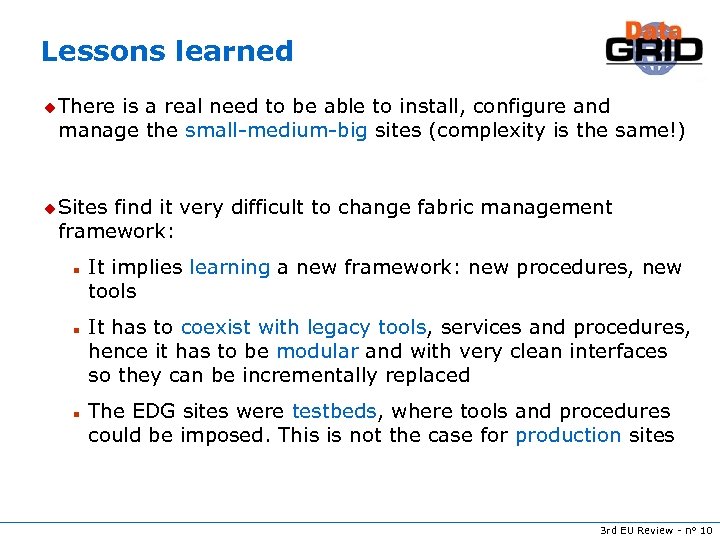 Lessons learned u There is a real need to be able to install, configure