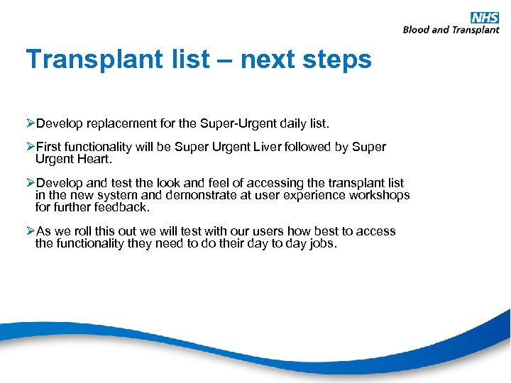 Transplant list – next steps ØDevelop replacement for the Super-Urgent daily list. ØFirst functionality