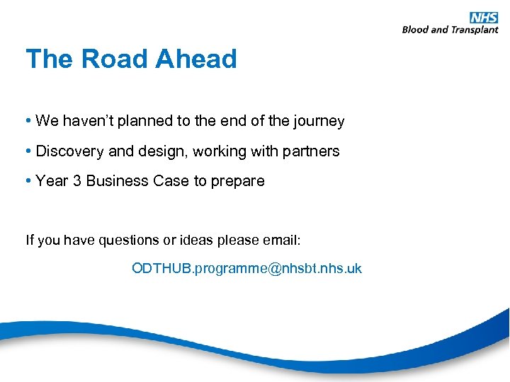 The Road Ahead • We haven’t planned to the end of the journey •