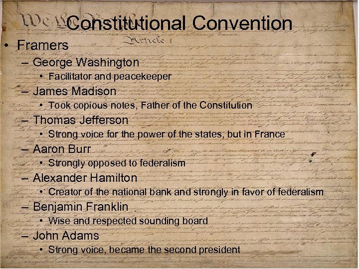Constitutional Convention • Framers – George Washington • Facilitator and peacekeeper – James Madison