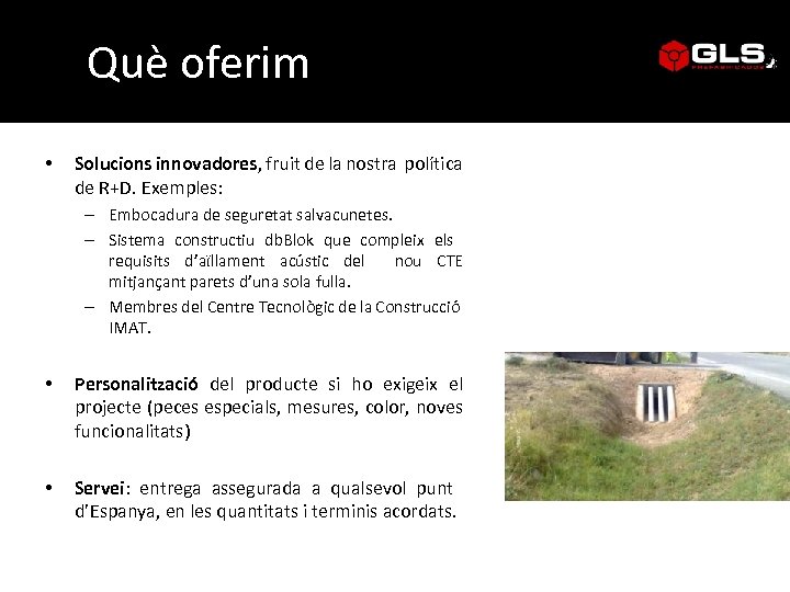 Què oferim • Solucions innovadores, fruit de la nostra política de R+D. Exemples: –