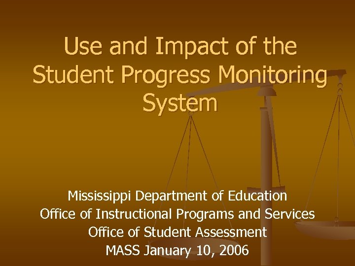 Use and Impact of the Student Progress Monitoring System Mississippi Department of Education Office