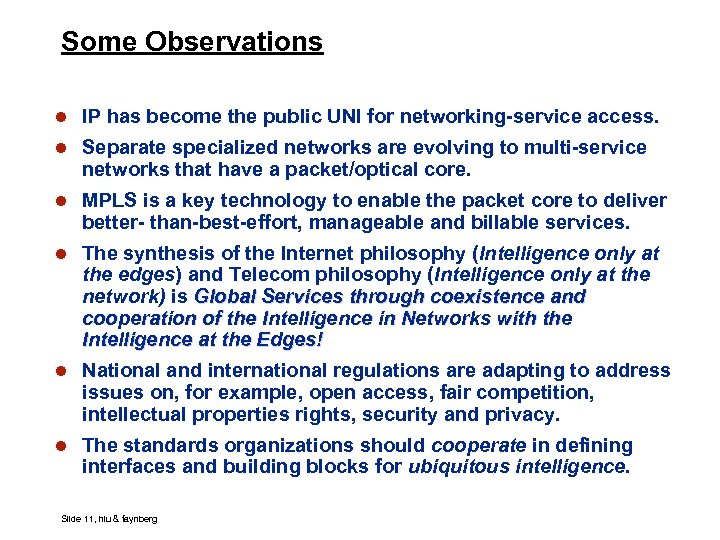 Some Observations l IP has become the public UNI for networking-service access. l Separate