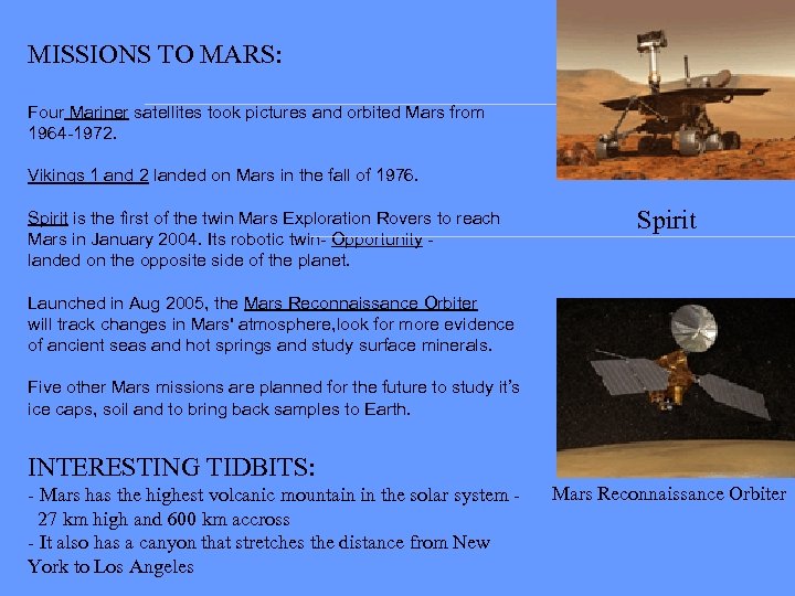 MISSIONS TO MARS: Four Mariner satellites took pictures and orbited Mars from 1964 -1972.