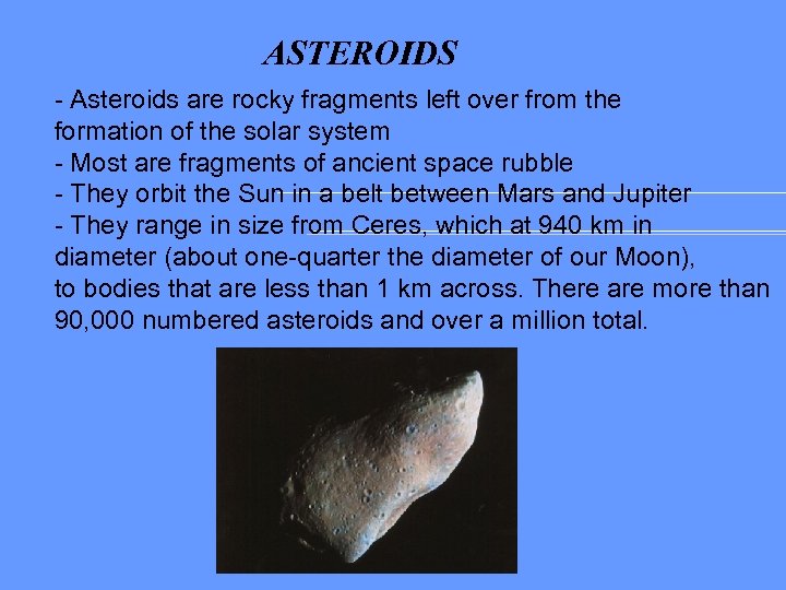 ASTEROIDS - Asteroids are rocky fragments left over from the formation of the solar