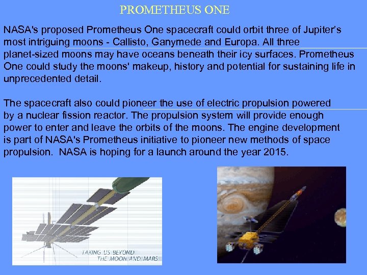 PROMETHEUS ONE NASA's proposed Prometheus One spacecraft could orbit three of Jupiter’s most intriguing