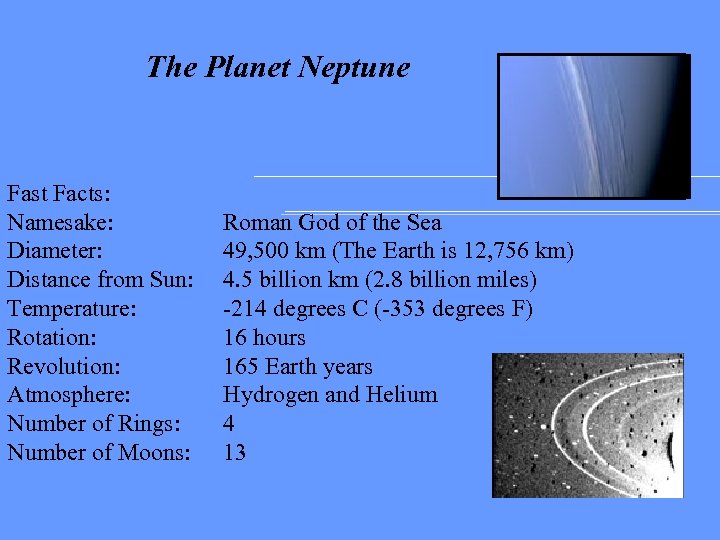The Planet Neptune Fast Facts: Namesake: Diameter: Distance from Sun: Temperature: Rotation: Revolution: Atmosphere: