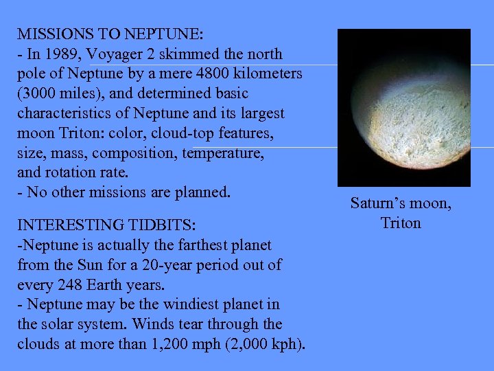 MISSIONS TO NEPTUNE: - In 1989, Voyager 2 skimmed the north pole of Neptune