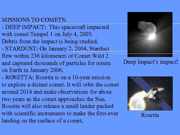 MISSIONS TO COMETS: - DEEP IMPACT: This spacecraft impacted with comet Tempel 1 on