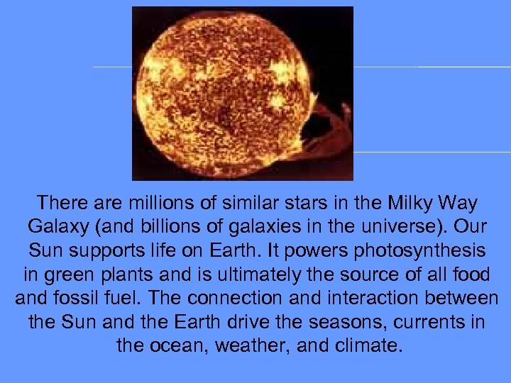 There are millions of similar stars in the Milky Way Galaxy (and billions of