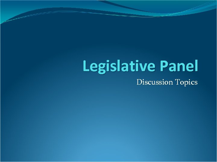 Legislative Panel Discussion Topics 