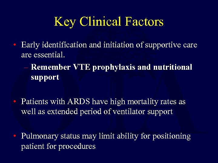 Key Clinical Factors • Early identification and initiation of supportive care essential. – Remember