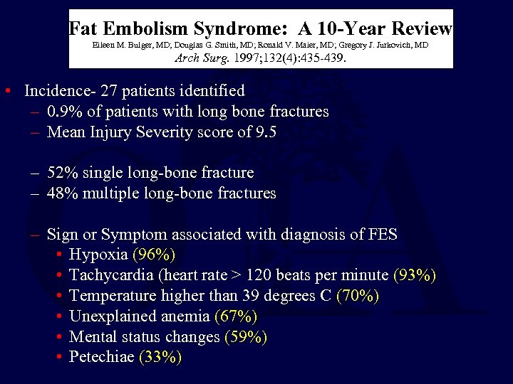 Fat Embolism Syndrome: A 10 -Year Review Eileen M. Bulger, MD; Douglas G. Smith,