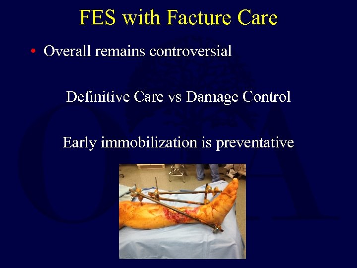 FES with Facture Care • Overall remains controversial Definitive Care vs Damage Control Early