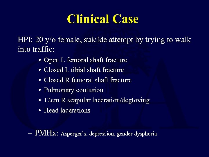 Clinical Case HPI: 20 y/o female, suicide attempt by trying to walk into traffic: