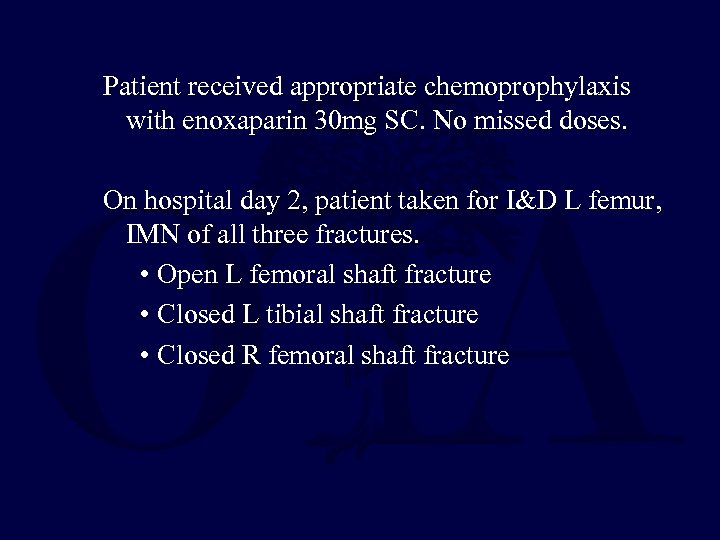 Patient received appropriate chemoprophylaxis with enoxaparin 30 mg SC. No missed doses. On hospital