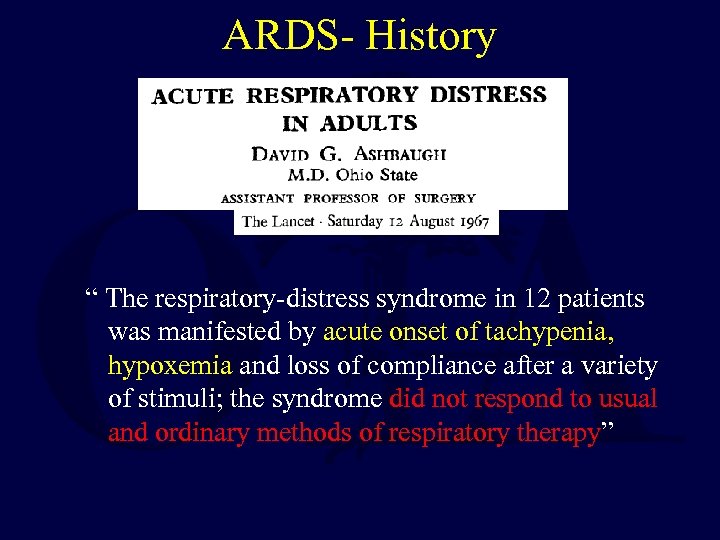 ARDS- History “ The respiratory-distress syndrome in 12 patients was manifested by acute onset