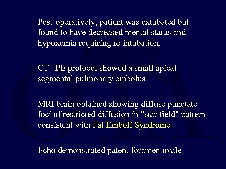 – Post-operatively, patient was extubated but found to have decreased mental status and hypoxemia