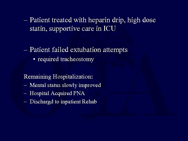 – Patient treated with heparin drip, high dose statin, supportive care in ICU –