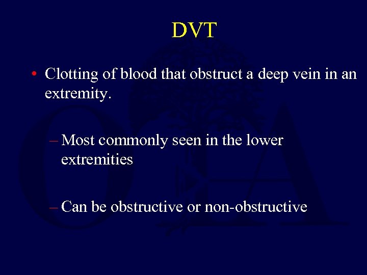 DVT • Clotting of blood that obstruct a deep vein in an extremity. –