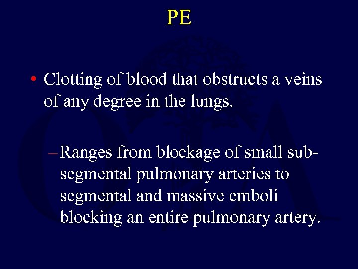 PE • Clotting of blood that obstructs a veins of any degree in the