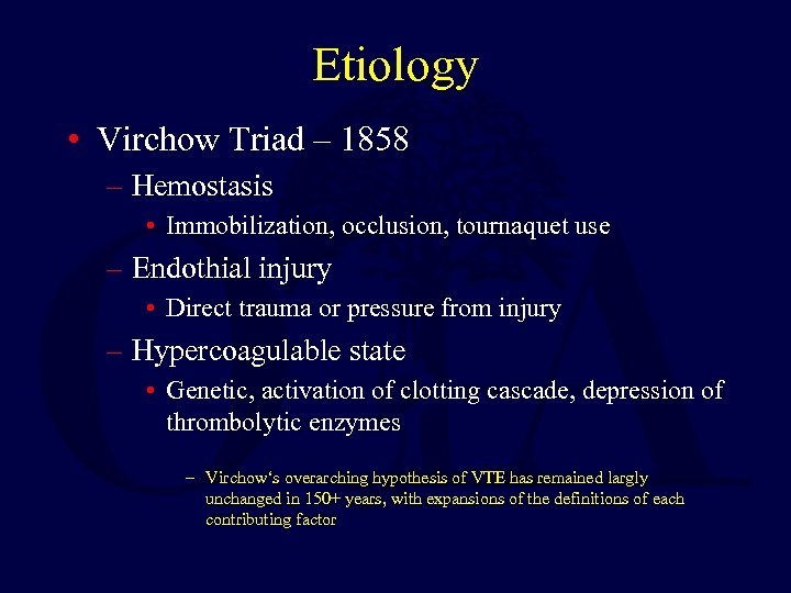 Etiology • Virchow Triad – 1858 – Hemostasis • Immobilization, occlusion, tournaquet use –